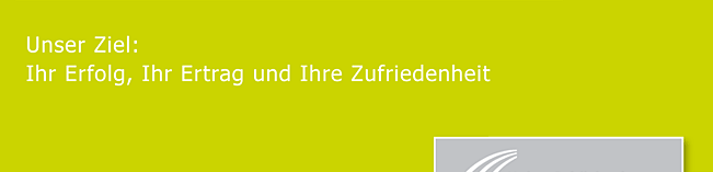 Unser Ziel: Ihr Erfolg, Ihr Ertrag und Ihre Zufriedenheit