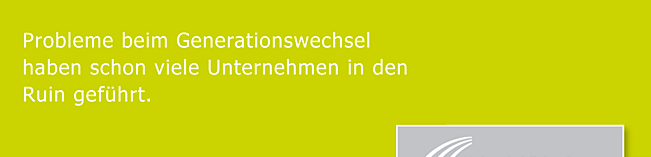 Probleme beim Generationswechsel haben schon viele Unternehmen in den Ruin geführt.